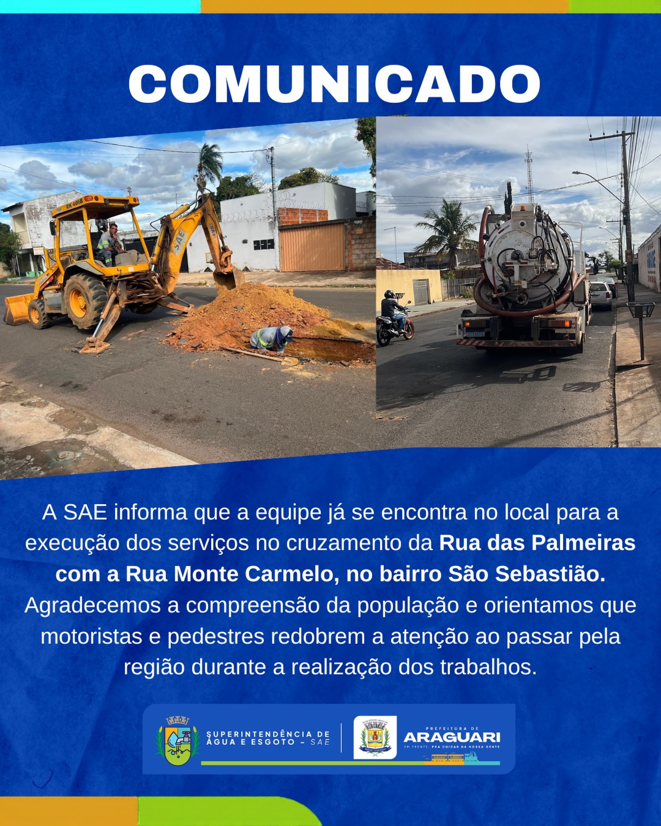 🚧 ATUALIZAÇÃO DE SERVIÇO

A equipe da SAE já está no local realizando os serviços no cruzamento da Rua das Palmeiras com a Rua Monte Carmelo, no bairro São Sebastião.

Os trabalhos seguem para garantir mais segurança e a manutenção da infraestrutura da região. Pedimos a compreensão da população e atenção redobrada de motoristas e pedestres ao transitarem pelo local.

💧 SAE Araguari – Trabalhando por você.