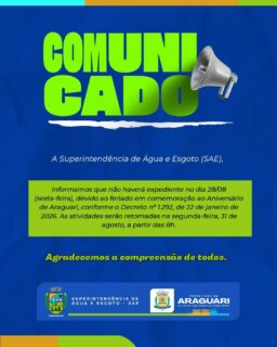 📢 COMUNICADO IMPORTANTE!

A Superintendência de Água e Esgoto (SAE) informa que não haverá expediente nesta sexta-feira, 28/08, em virtude do feriado do Aniversário de Araguari.

🗓️ Retorno das atividades: Segunda-feira, 31 de agosto, a partir das 8h.

Agradecemos a compreensão de todos! 💧✨
