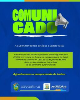 📢 COMUNICADO IMPORTANTE!

A Superintendência de Água e Esgoto (SAE) informa que não haverá expediente nesta segunda-feira, 07/09, em virtude do feriado da Independência do Brasil, conforme o Decreto nº 1.292, de 22 de janeiro de 2026.

🗓️ Retorno das atividades: Terça-feira, 08 de setembro, a partir das 8h.

Agradecemos a compreensão de todos! 💧✨
